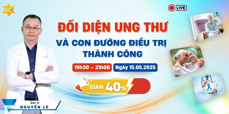 SỰ KIỆN LIVESTREAM 15/5: ĐỐI DIỆN UNG THƯ VÀ CON ĐƯỜNG ĐIỀU TRỊ THÀNH CÔNG