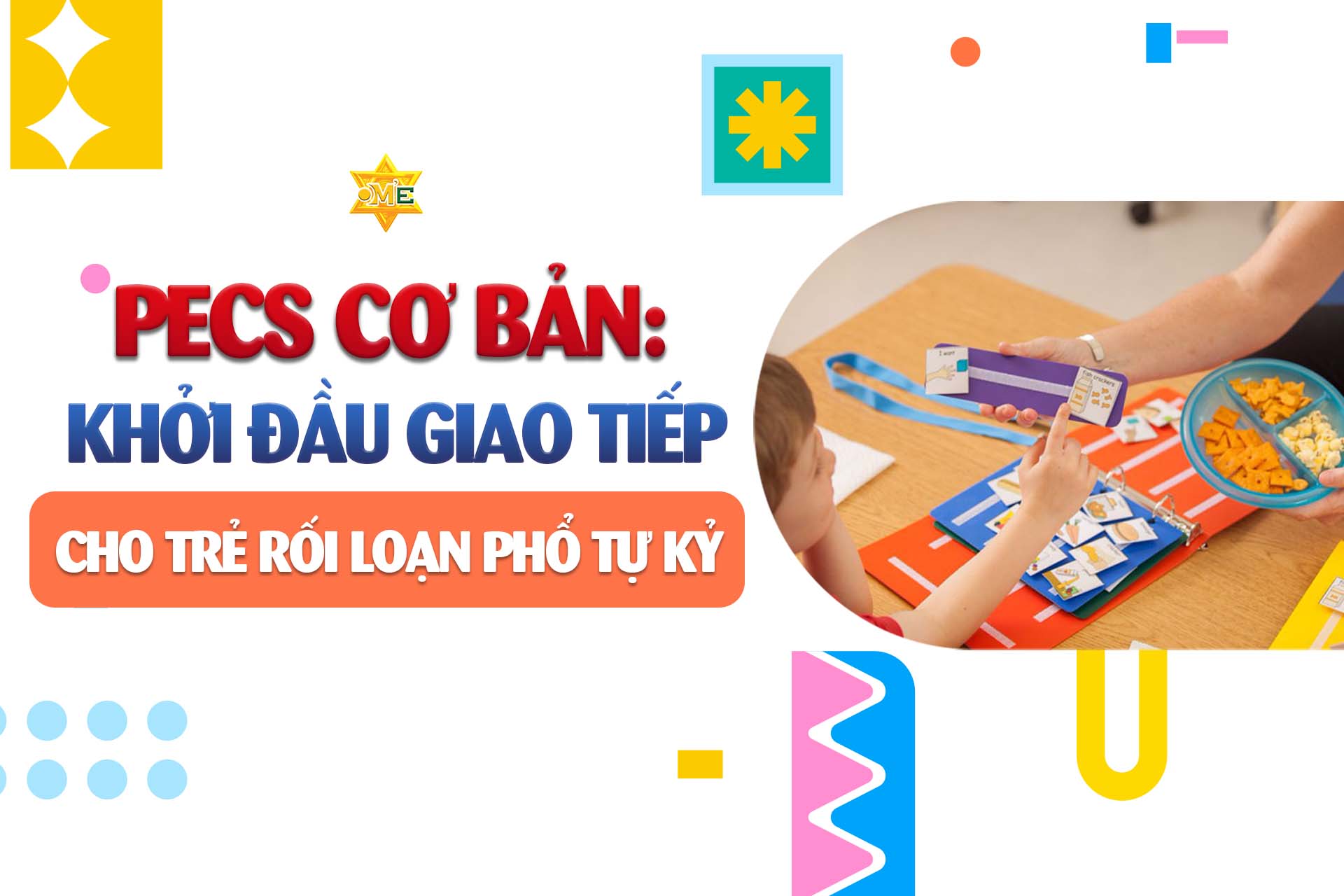 PECS cơ bản: Khởi đầu giao tiếp cho trẻ rối loạn phổ tự kỷ